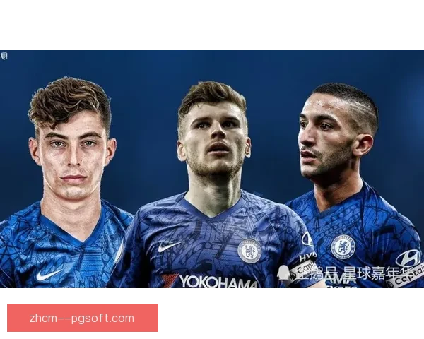 哈弗茨以8000万欧元转会加盟切尔西成为蓝军新星助力球队冲击冠军
