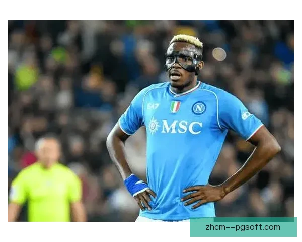 奥斯梅恩租借加盟加拉塔萨雷引发热议转会市场新变动